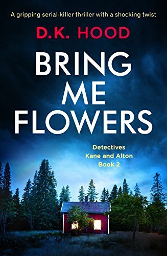 Book Cover Art Work for the book titled: Bring Me Flowers: A gripping serial killer thriller with a shocking twist (Detectives Kane and Alton Book 2)