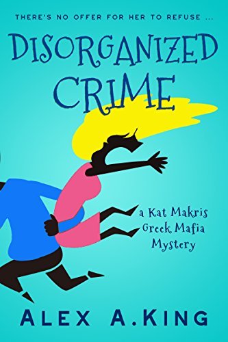 Book Cover Art Work for the book titled: Disorganized Crime: A Kat Makris Greek Mafia Novel