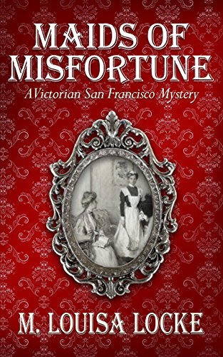 Book Cover Art Work for the book titled: Maids of Misfortune (A Victorian San Francisco Mystery Book 1)