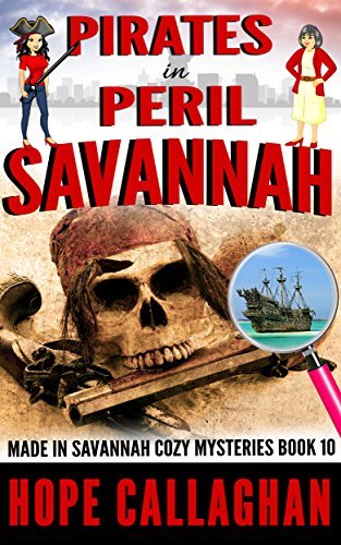 Book Cover Art Work for the book titled: Pirates in Peril: A Made in Savannah Cozy Mystery (Made in Savannah Cozy Mysteries Series Book 10)