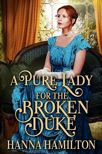 Book Cover Art Work for the book titled: A Pure Lady for the Broken Duke: A Historical Regency Romance Novel