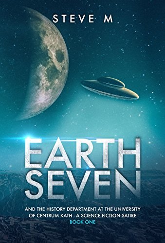 Book Cover Art Work for the book titled: Earth Seven: And the History Department at the University of Centrum Kath - a Science Fiction Satire (Book 1)