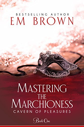 Book Cover Art Work for the book titled: Mastering the Marchioness: A Wickedly Erotic Historical Romance (Cavern of Pleasures Book 1)