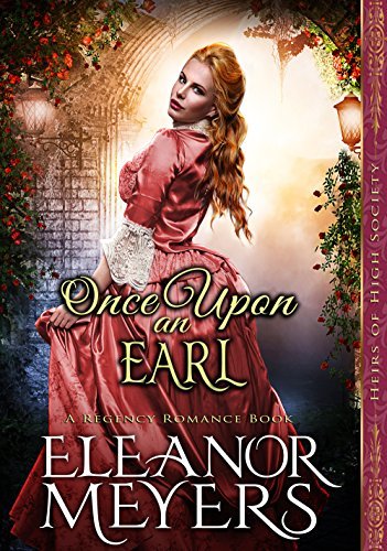 Book Cover Art Work for the book titled: Once Upon an Earl (Heirs of High Society) (A Regency Romance Book