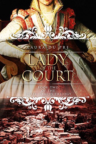 Book Cover Art Work for the book titled: Lady of the Court: Book Two of The Three Graces Trilogy