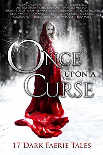 Book Cover Art Work for the book titled: Once Upon A Curse: 17 Dark Faerie Tales (Once Upon Series)