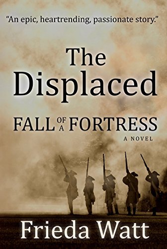 Book Cover Art Work for the book titled: The Displaced: Fall of a Fortress — A Classic Historical Fiction Novel — Volume 1 of 3
